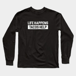 Life Happens Tacos Help Long Sleeve T-Shirt